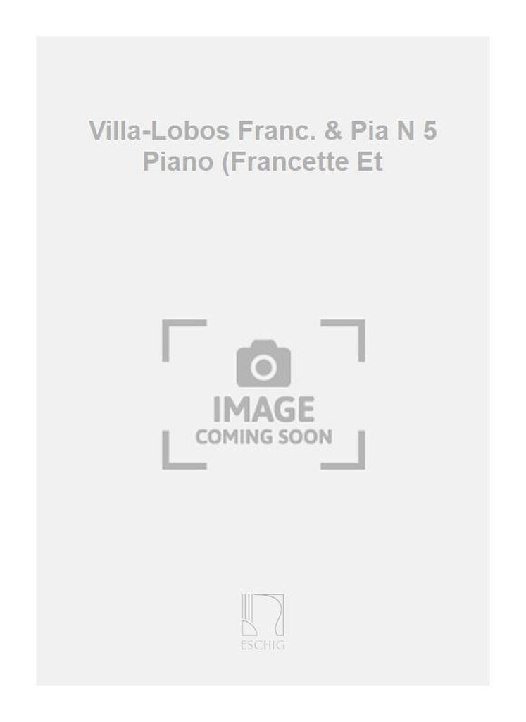 Villa-Lobos Franc. & Pia N 5 Piano (Francette Et